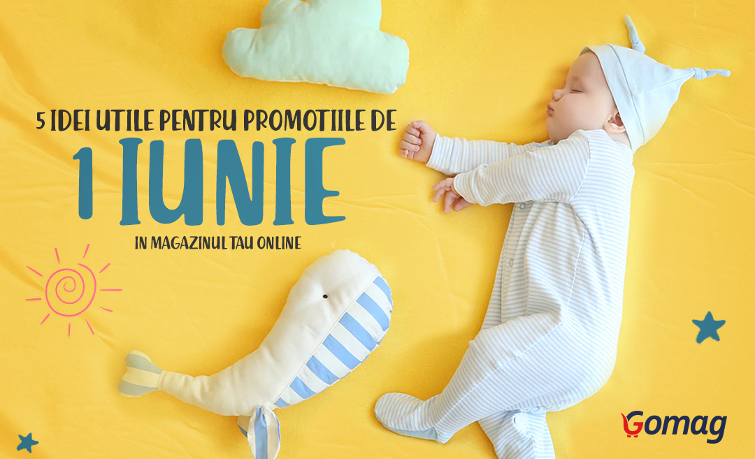 5 idei utile pentru promotiile de 1 iunie in magazinul tau