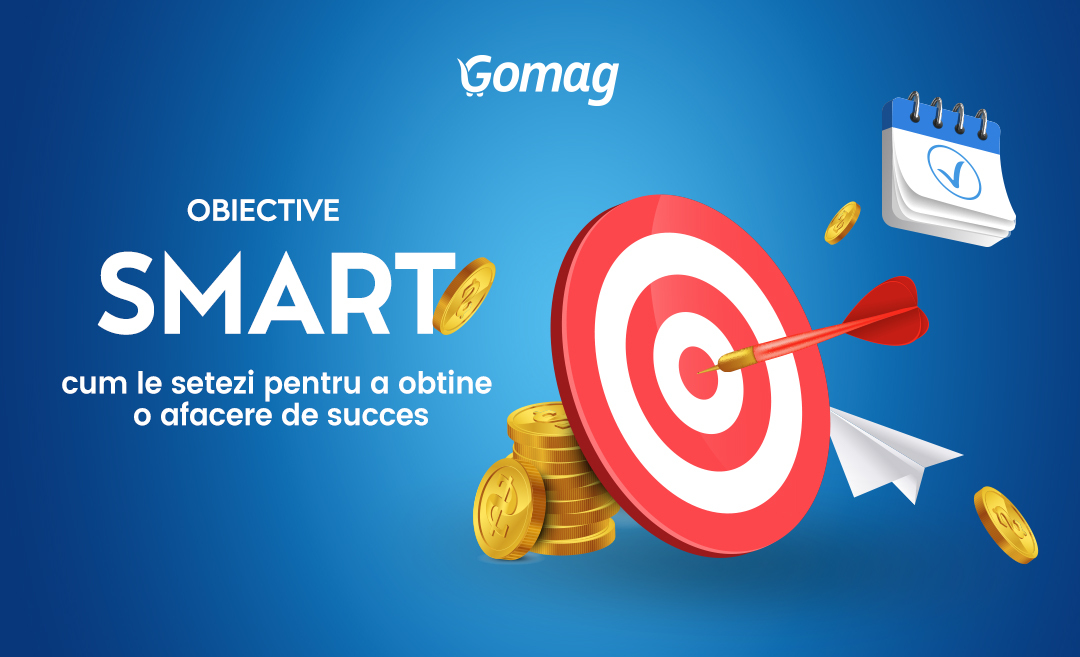 Obiective SMART: cum le setezi pentru a obtine o afacere de succes