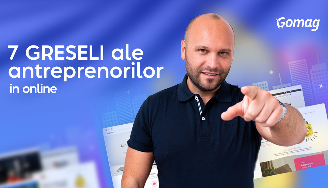 7 greseli ale antreprenorilor in online