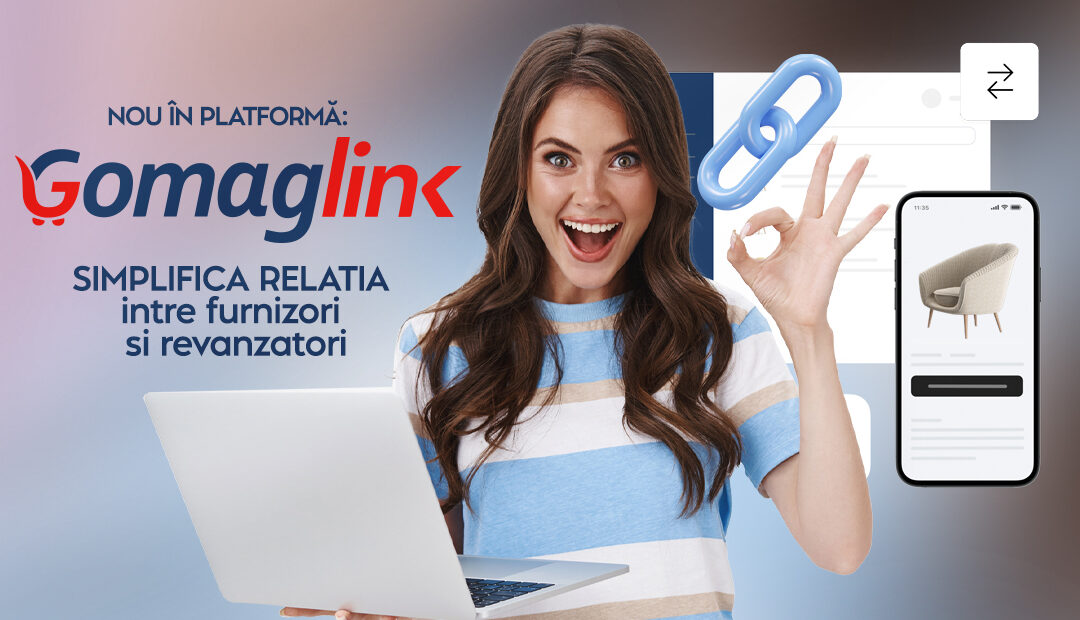 Nou in platforma: Gomag Link simplifica relatia intre furnizori si revanzatori