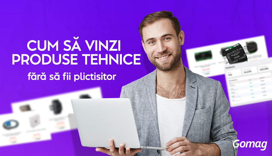 Cum sa vinzi produse tehnice fara sa fii plictisitor