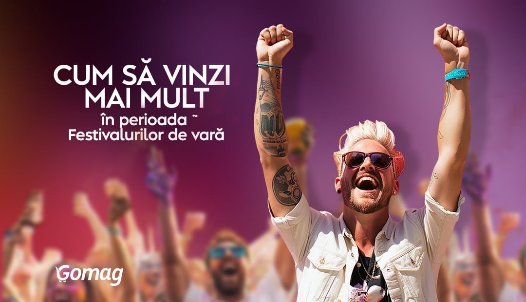 Cum sa vinzi mai mult in perioada festivalurilor de vara