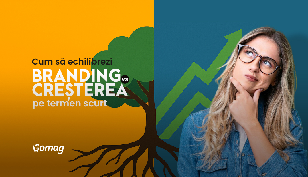 Cum echilibrezi branding-ul vs. cresterea pe termen scurt pentru a ramane in mintea clientilor