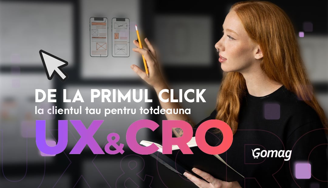 De la primul click, la clientul tau pentru totdeauna: UX si CRO in magazin