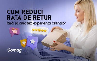 Cum reduci rata de retur fara sa afectezi experienta clientilor