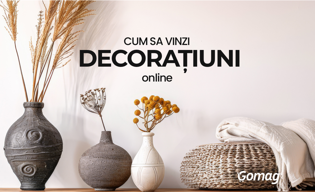 cum-vinzi-decoratiuni-accesorii-casa Ghid: Cum sa vinzi decoratiuni online - Idei de promovare pentru un magazin decoratiuni interioare si accesorii casa