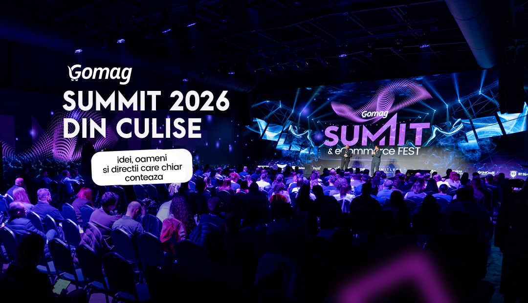 Gomag SUMMIT 2026 din culise: idei, oameni si directii care chiar conteaza