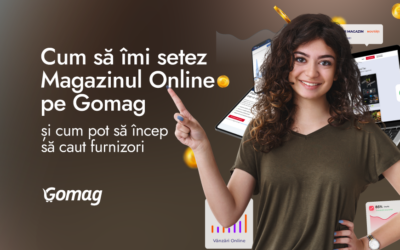 Cum sa imi setez magazinul online pe Gomag si cum pot sa incep sa caut furnizori