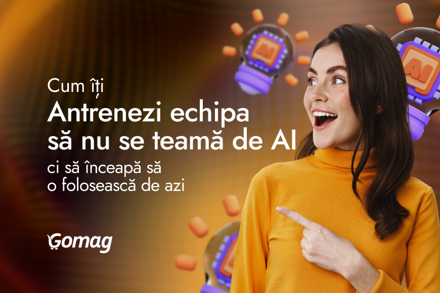 Cum iti antrenezi echipa sa nu se teama de AI, ci sa inceapa sa o foloseasca de azi