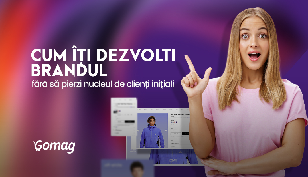 Cum iti dezvolti brandul fara sa pierzi nucleul de clienti initiali