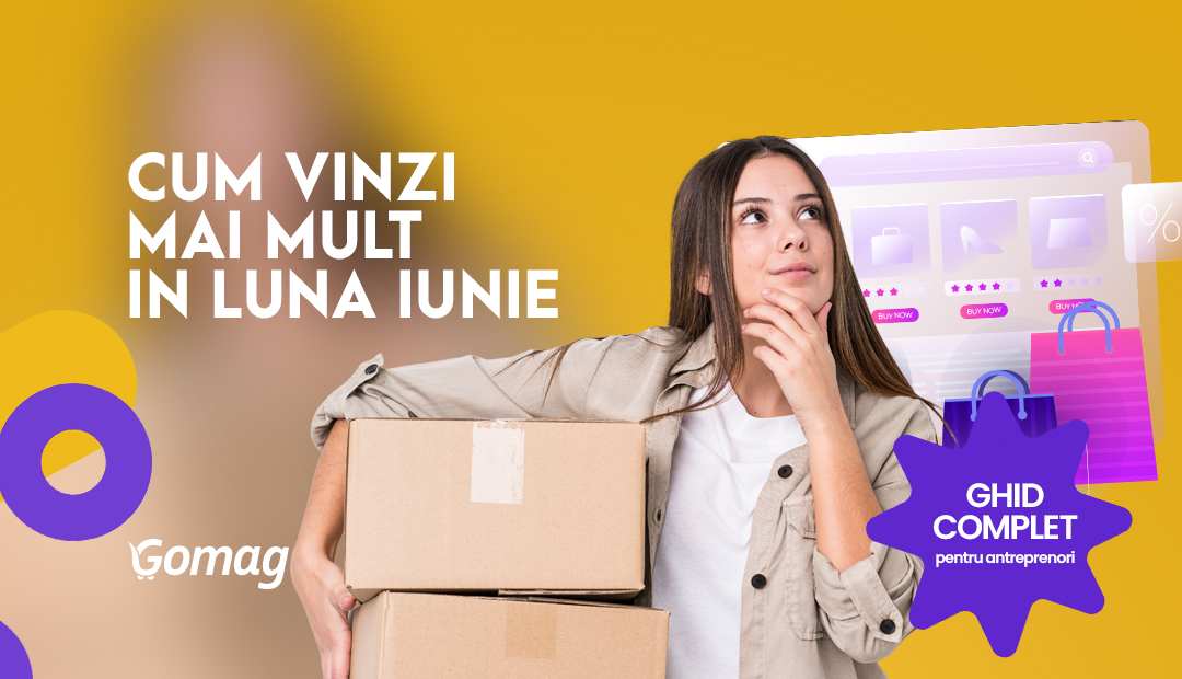 Cum vinzi mai mult in luna iunie: ghid complet pentru antreprenori