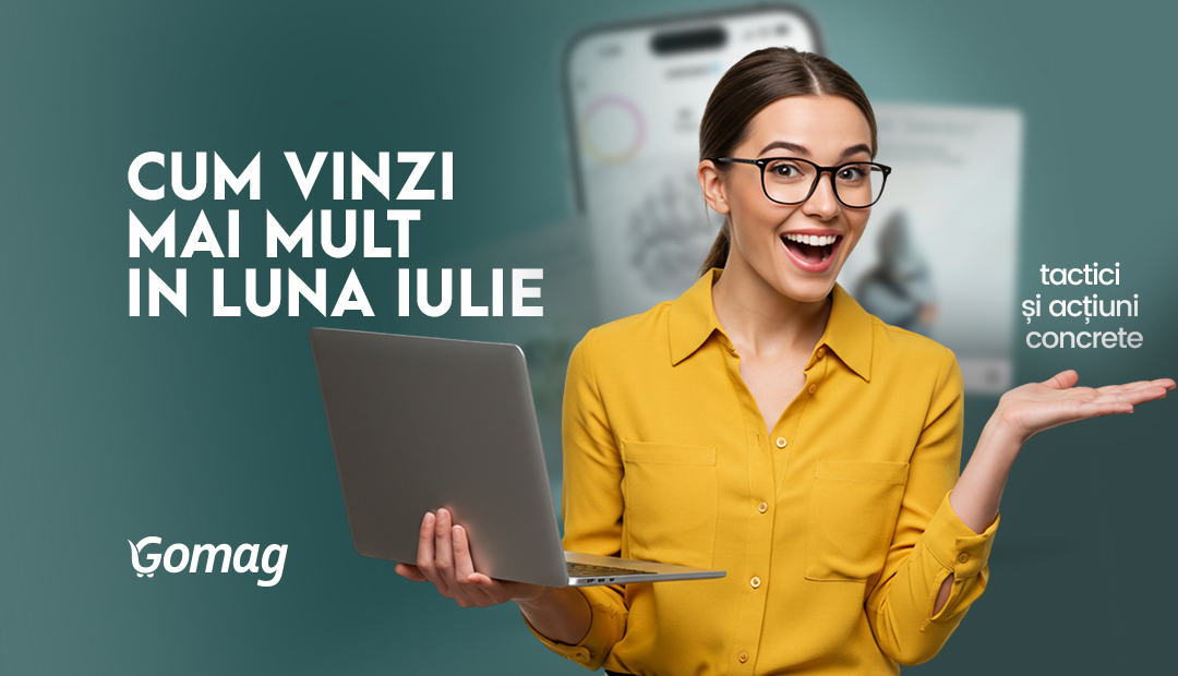 Cum sa vinzi mai mult in luna iulie: tactici si actiuni concrete