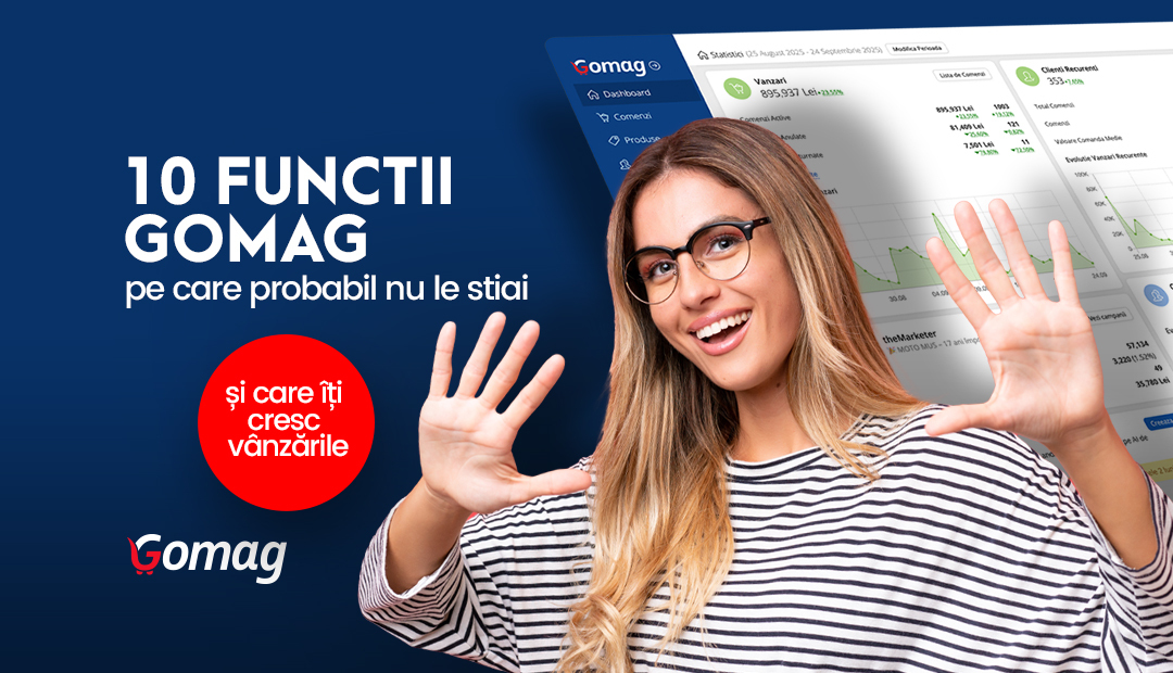 10 Functii Gomag pe care probabil nu le stiai (si care iti cresc vanzarile)