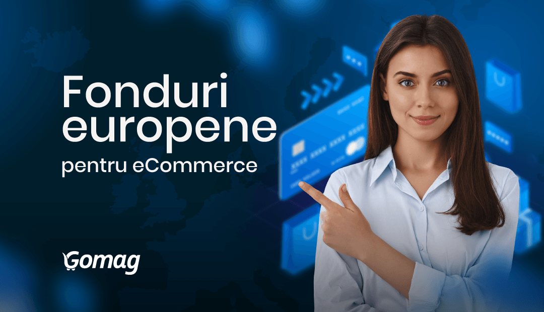 Fonduri europene pentru eCommerce: Programe, Sume si Pasi de urmat pentru magazinul tau online