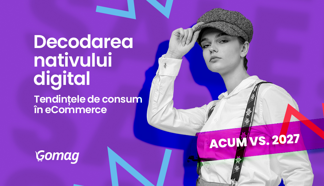 Decodarea nativului digital: Tendintele de consum in eCommerce acum vs. 2027
